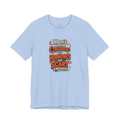 I don't need a costume. My hormones are scary enough T-shirt