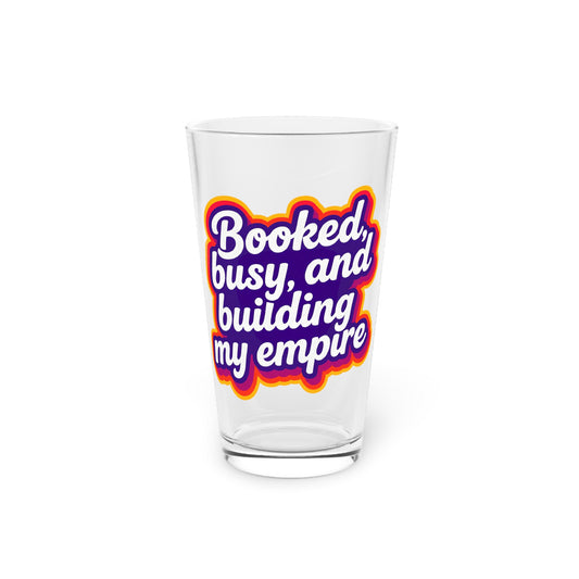 Booked, busy, and building my empire Beer Glass