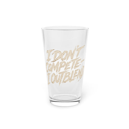 I don't compete I out blend Beer Glass