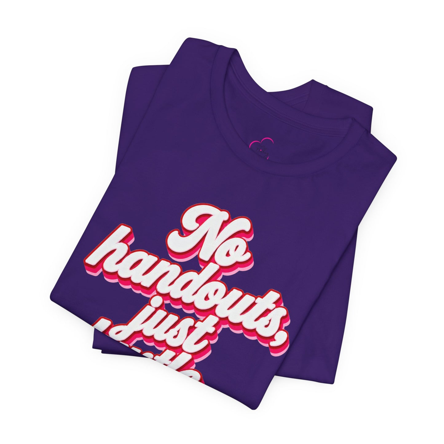 No handouts, just hustle. T-shirt