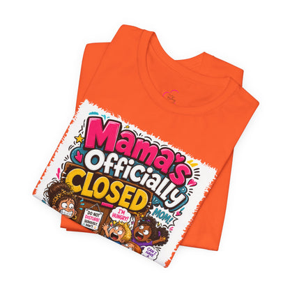 Mama's officially closed. Please see daddy T-shirt