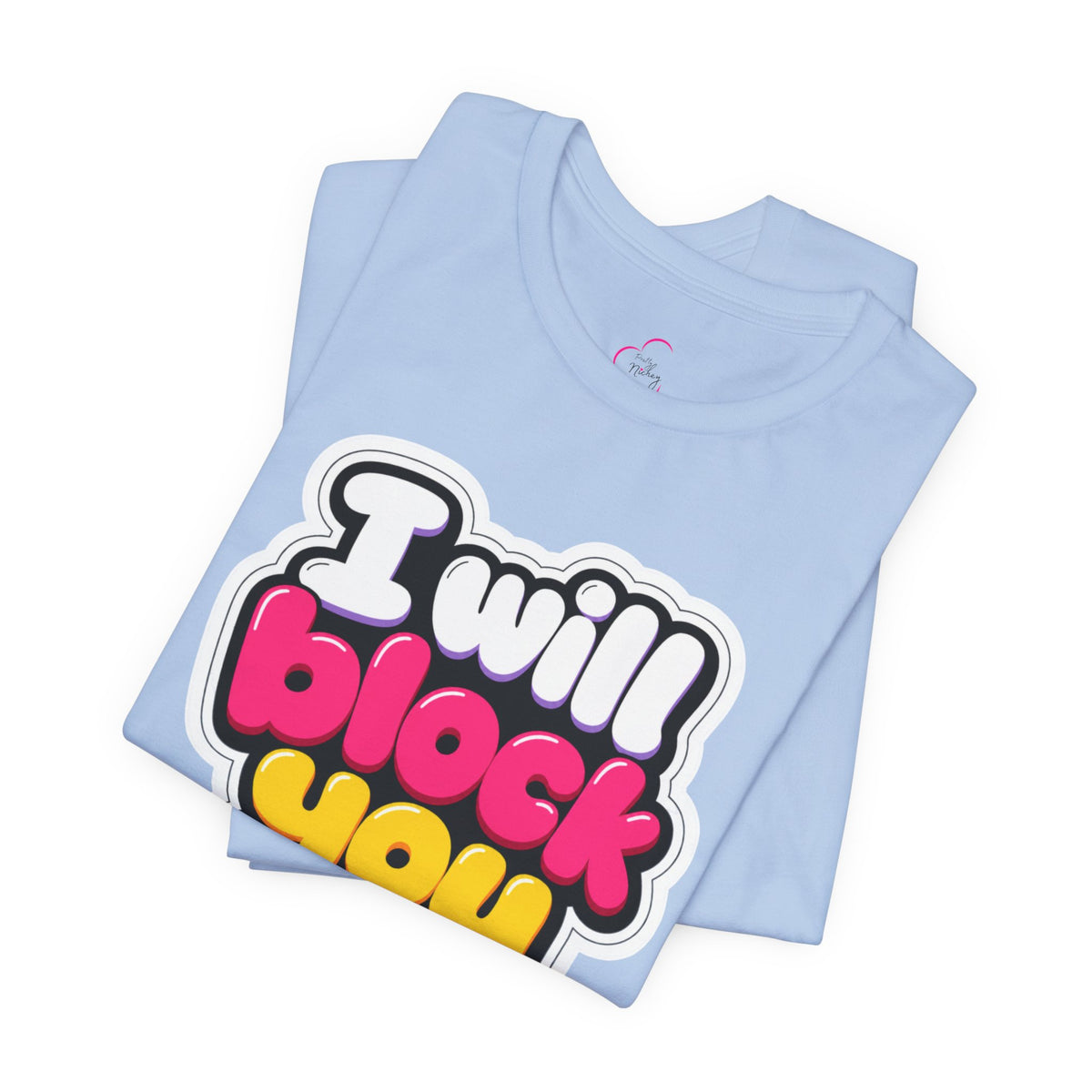 I will block you T-shirt