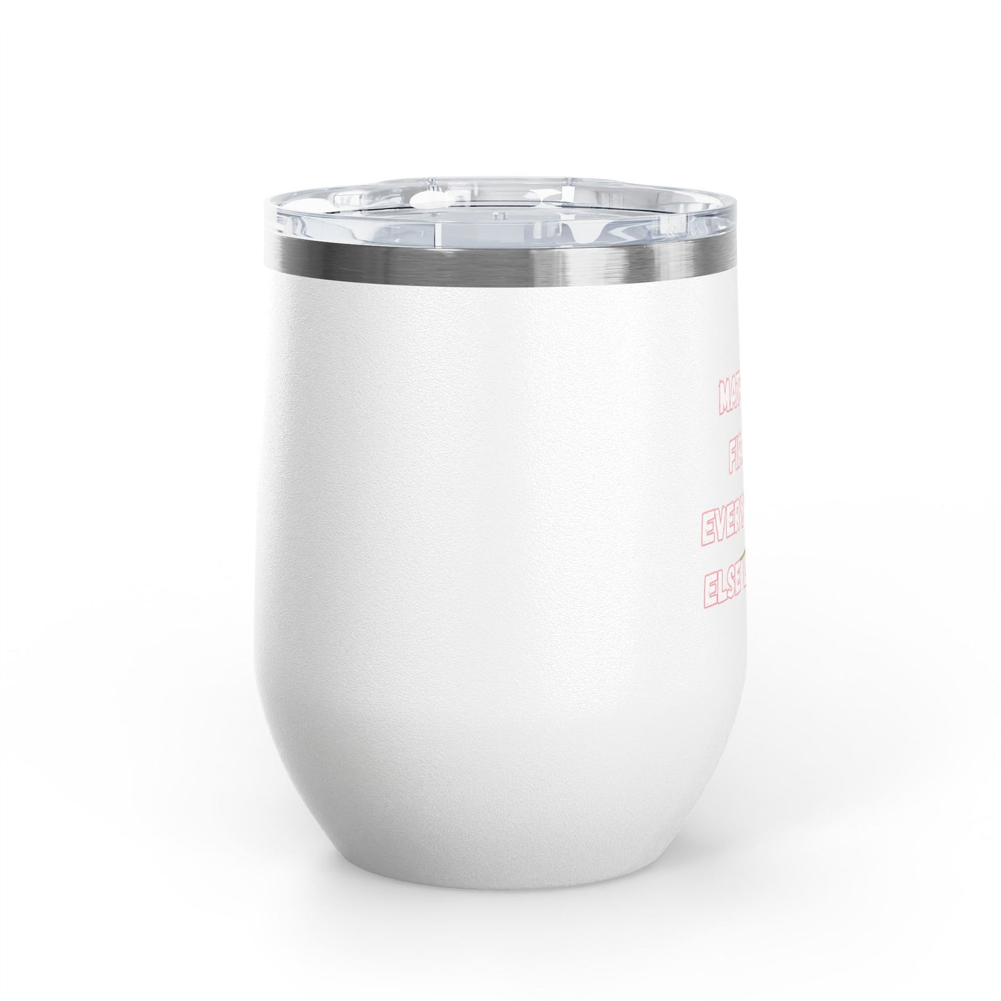 Matcha First Everything Else Later Wine Tumbler