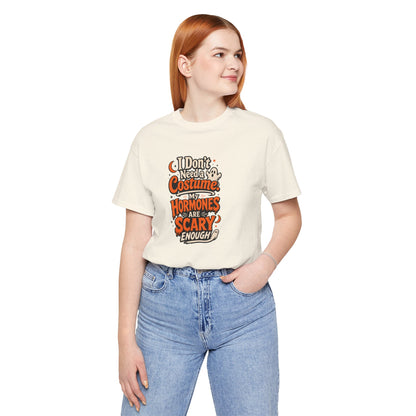 I don't need a costume. My hormones are scary enough T-shirt