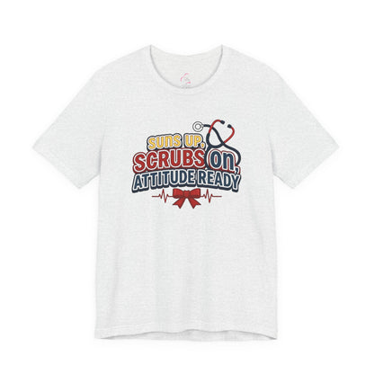 Suns up, scrubs on, attitude ready T-shirt