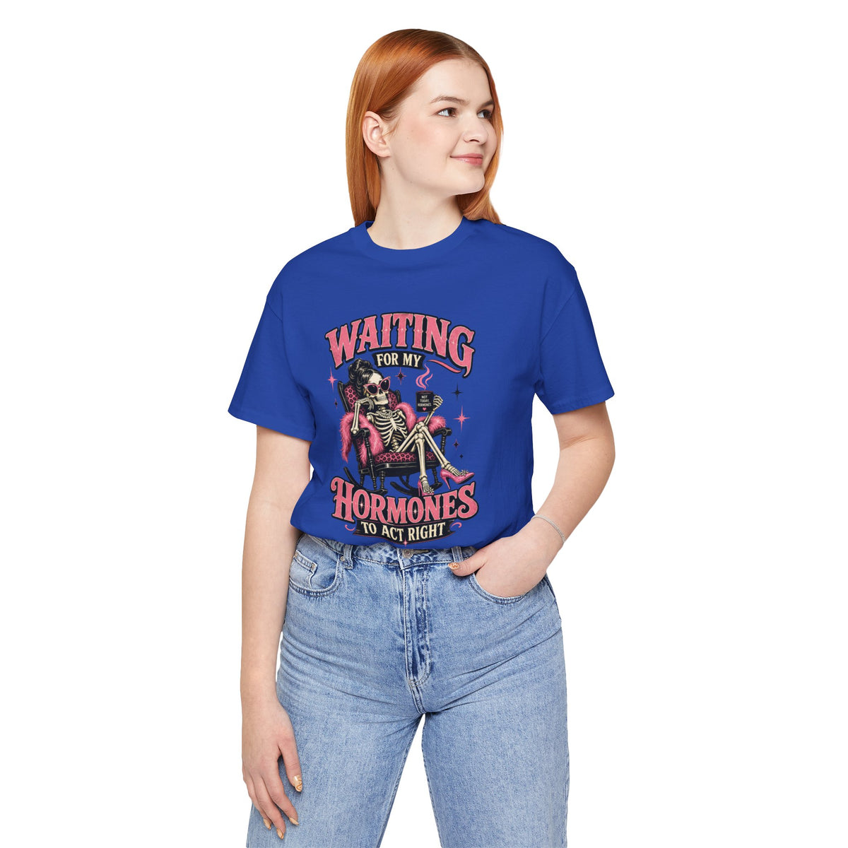 Waiting for my hormones to act right T-shirt