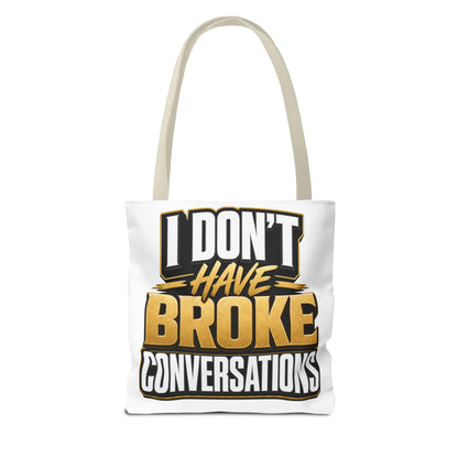 I don't have broke conversations Tote Bag