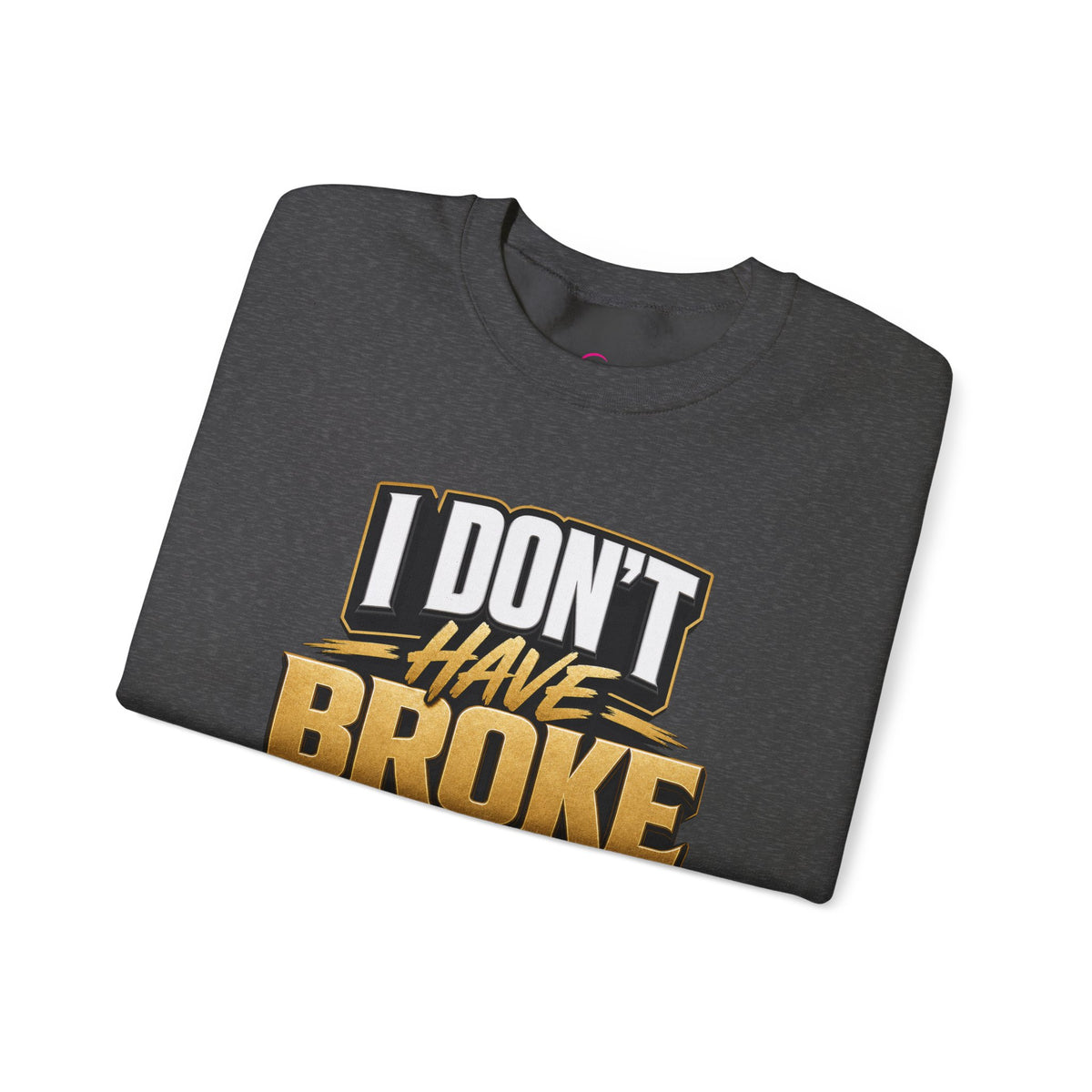 Copy of I don't have broke conversations Sweatshirt