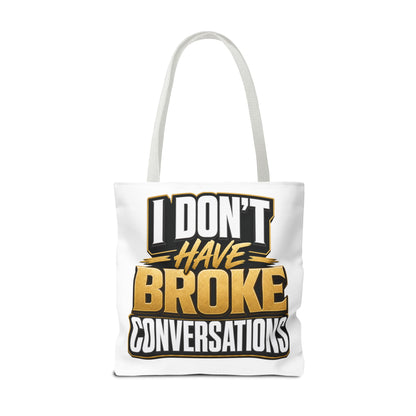 I don't have broke conversations Tote Bag