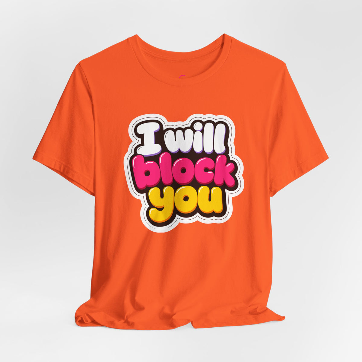I will block you T-shirt