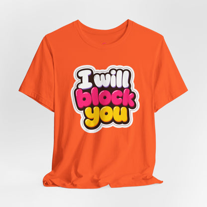 I will block you T-shirt