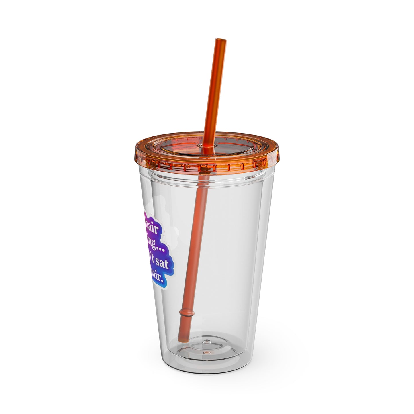 If your hair isn't giving you haven't sat in my chair Clear Insulated Cup