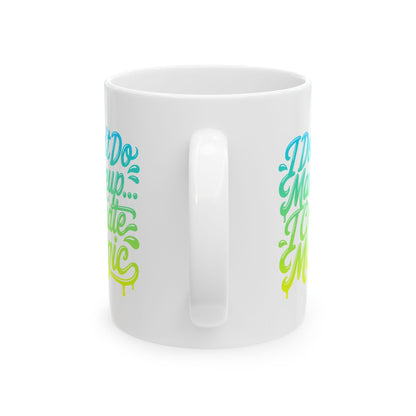 I don't do make up I create magic Mug