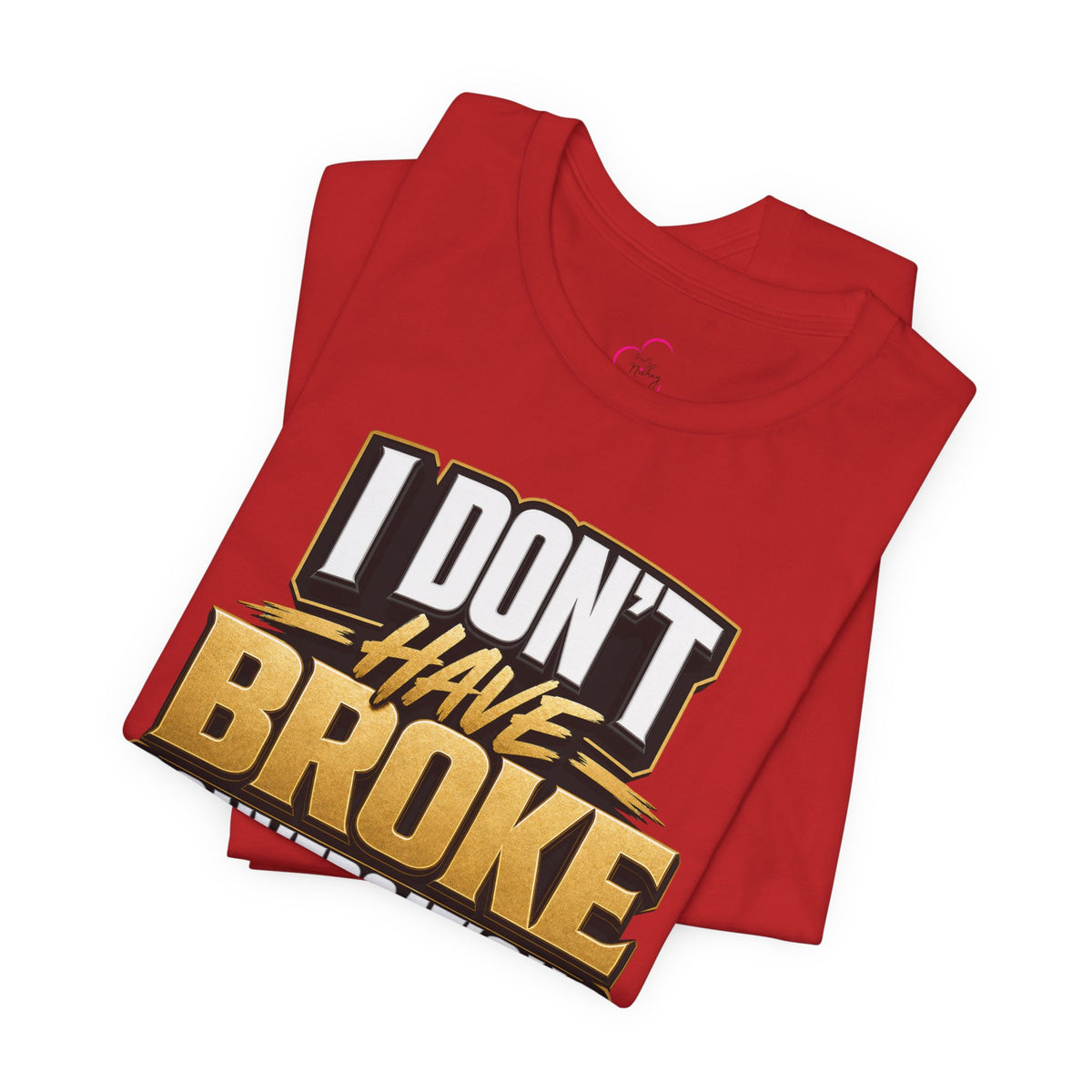 I don't have broke conversations T-shirt