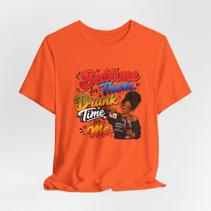 Bedtime for them. Drank time for me T-shirt