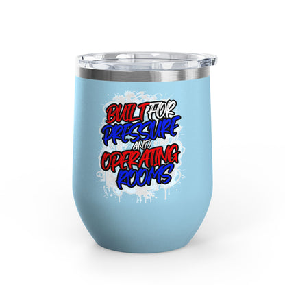 Built for pressure and operating rooms Tumbler