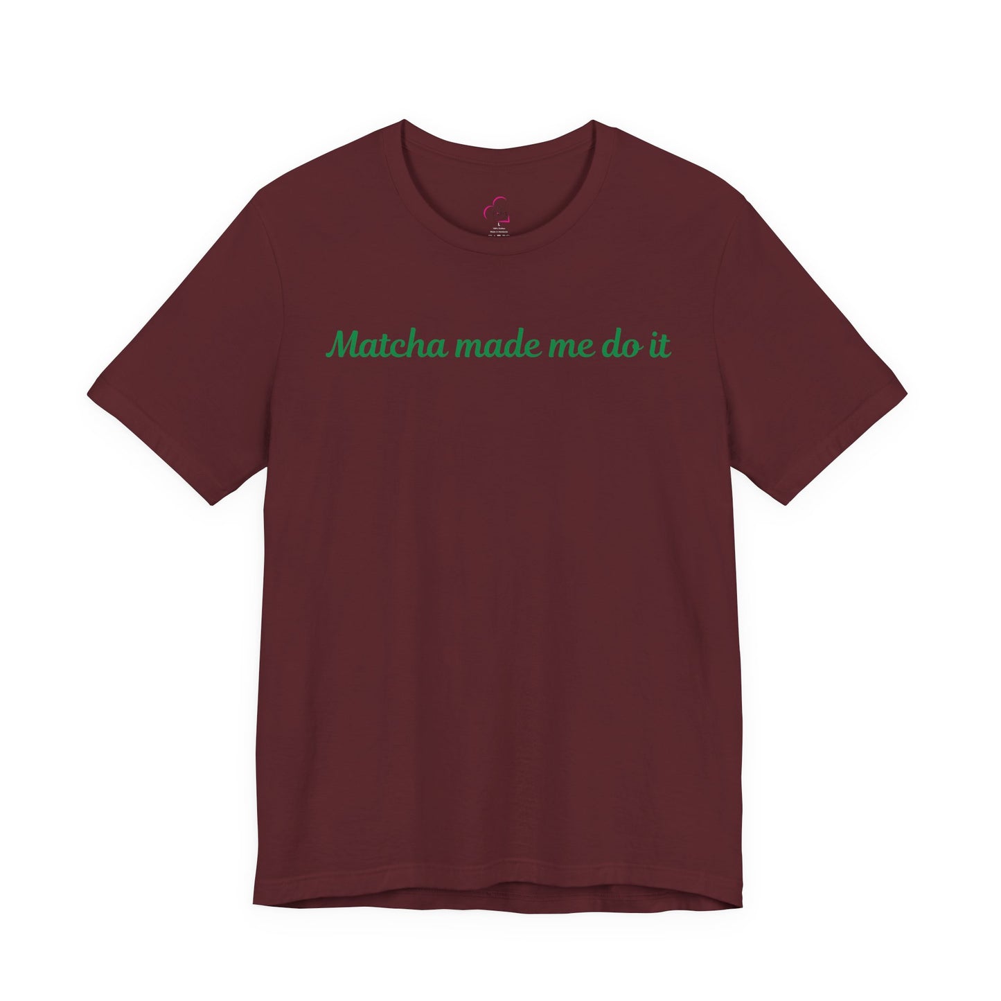 Matcha made me do it T-shirt