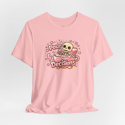 Pour decisions T-shirt