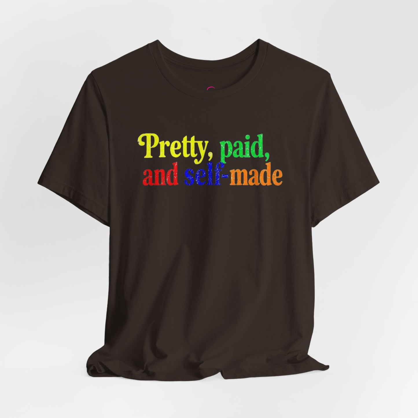 Pretty, paid, and self-made T-shirt
