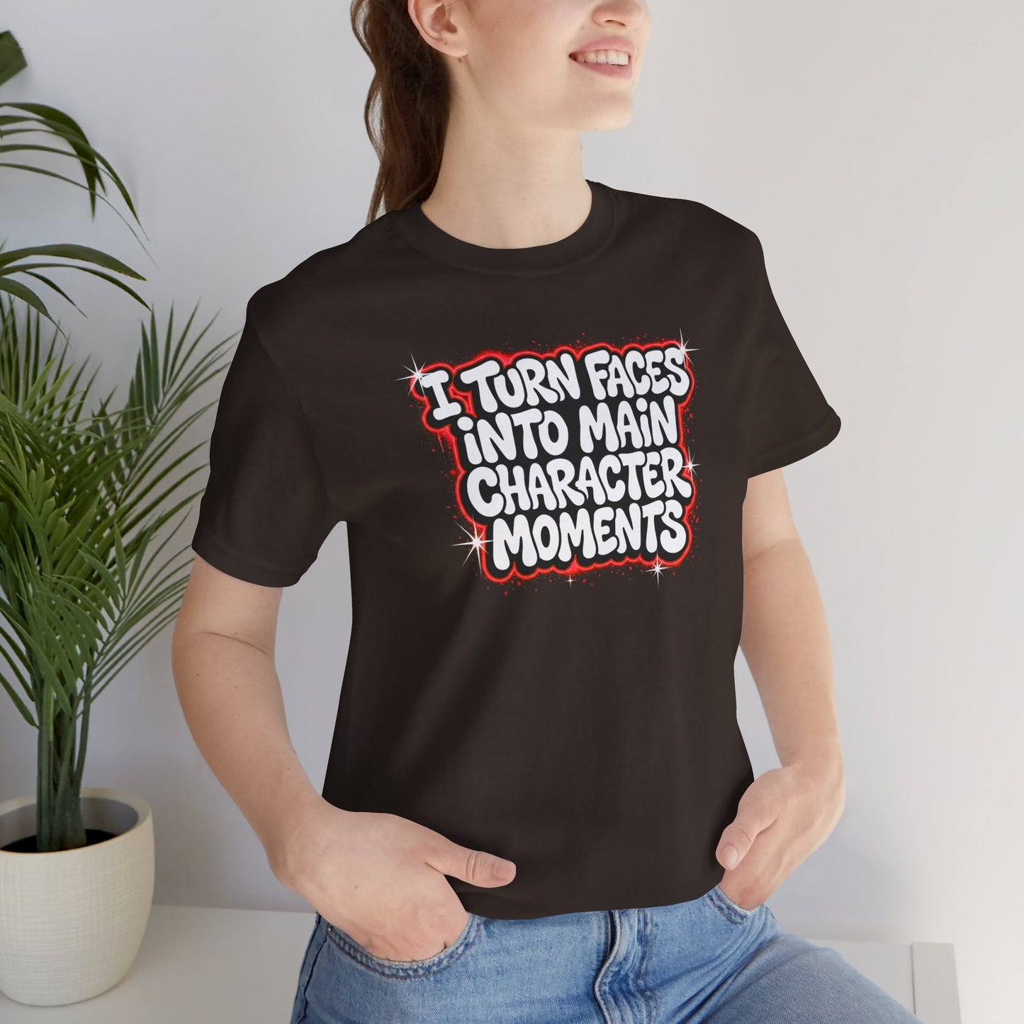 I turn faces into main character moments T-shirt