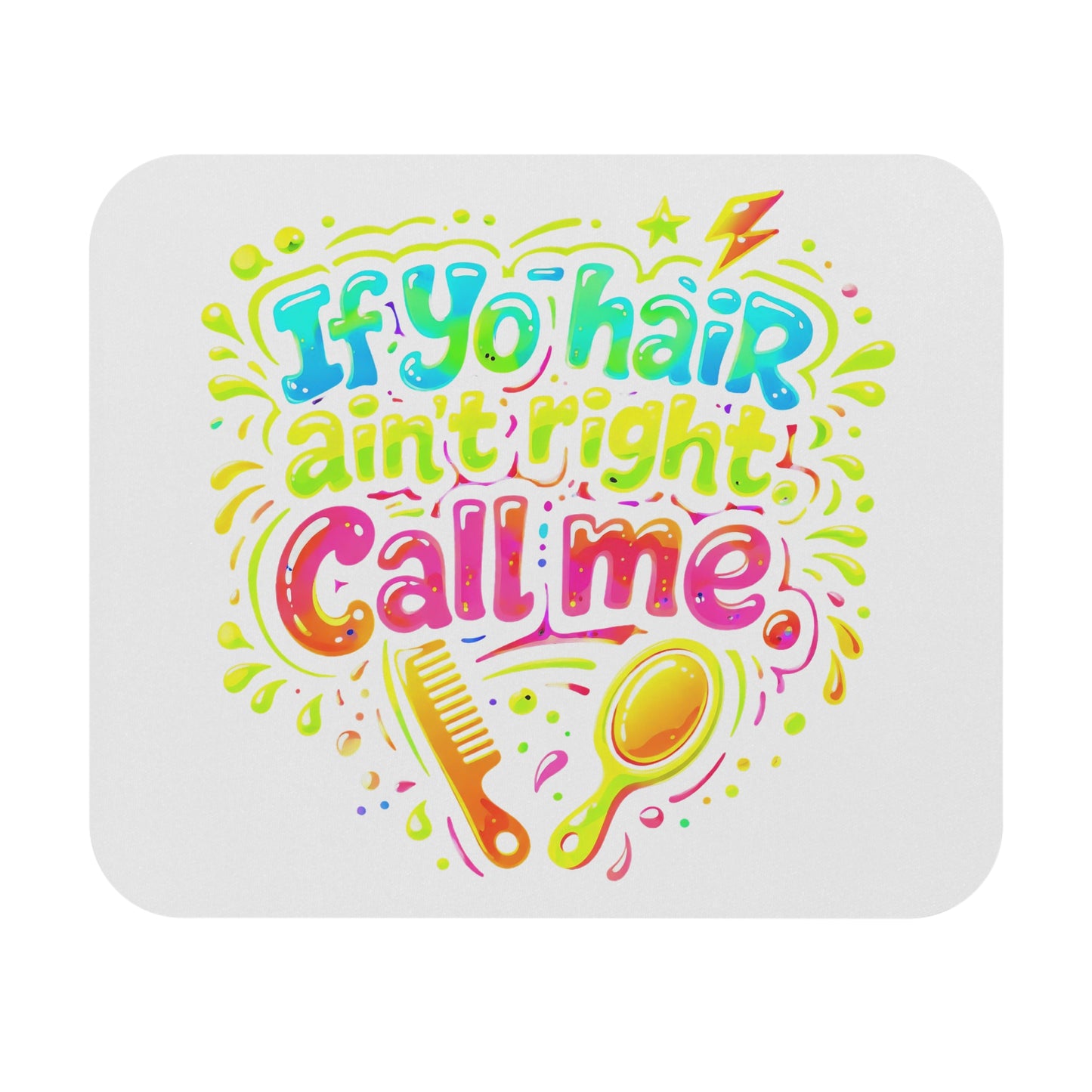 If yo hair ain't right call me Mouse Pad