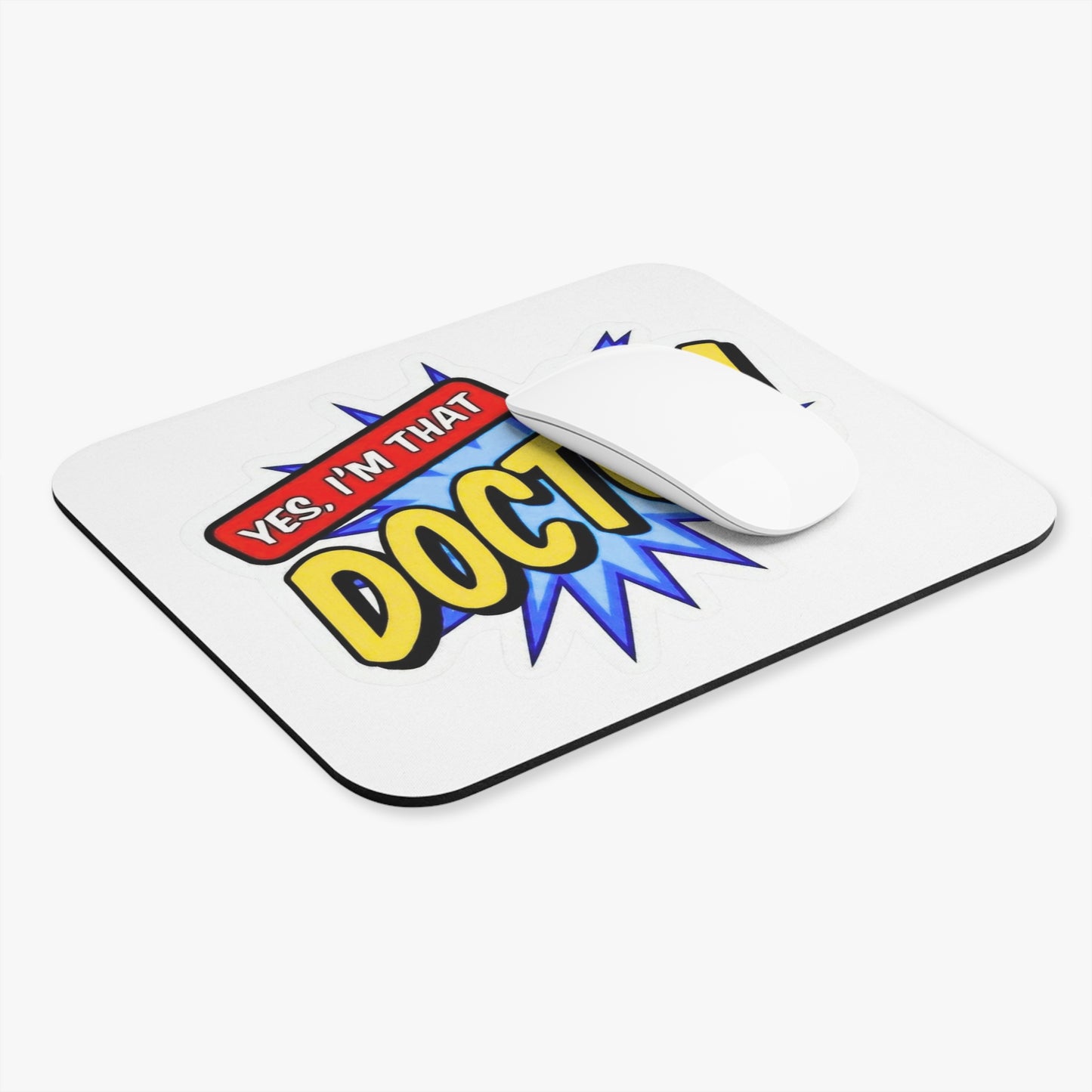 Yes, I'm that DOCTOR Mouse Pad