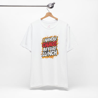 I handle chaos before lunch T-shirt