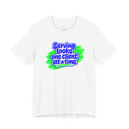Serving looks one client at a time T-shirt