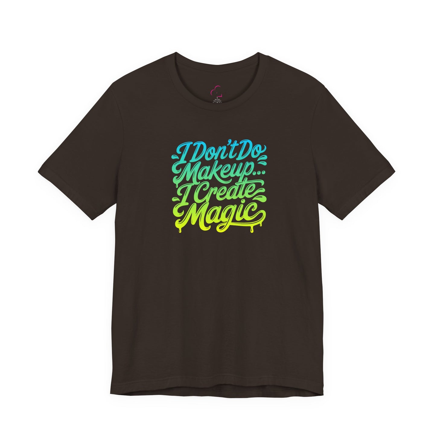 I don't do make up I create magic T-shirt