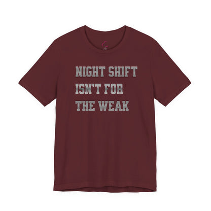 Night shift isn't for the weak T-shirt