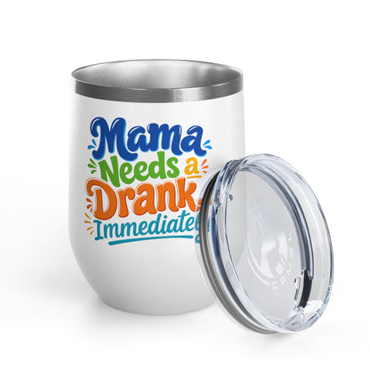 Mama needs a drank immediately T-shirt Wine Tumbler