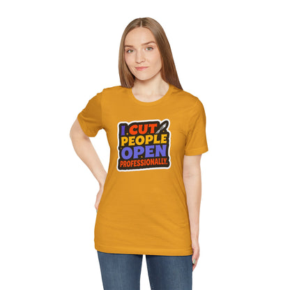 I cut people open professionally T-shirt