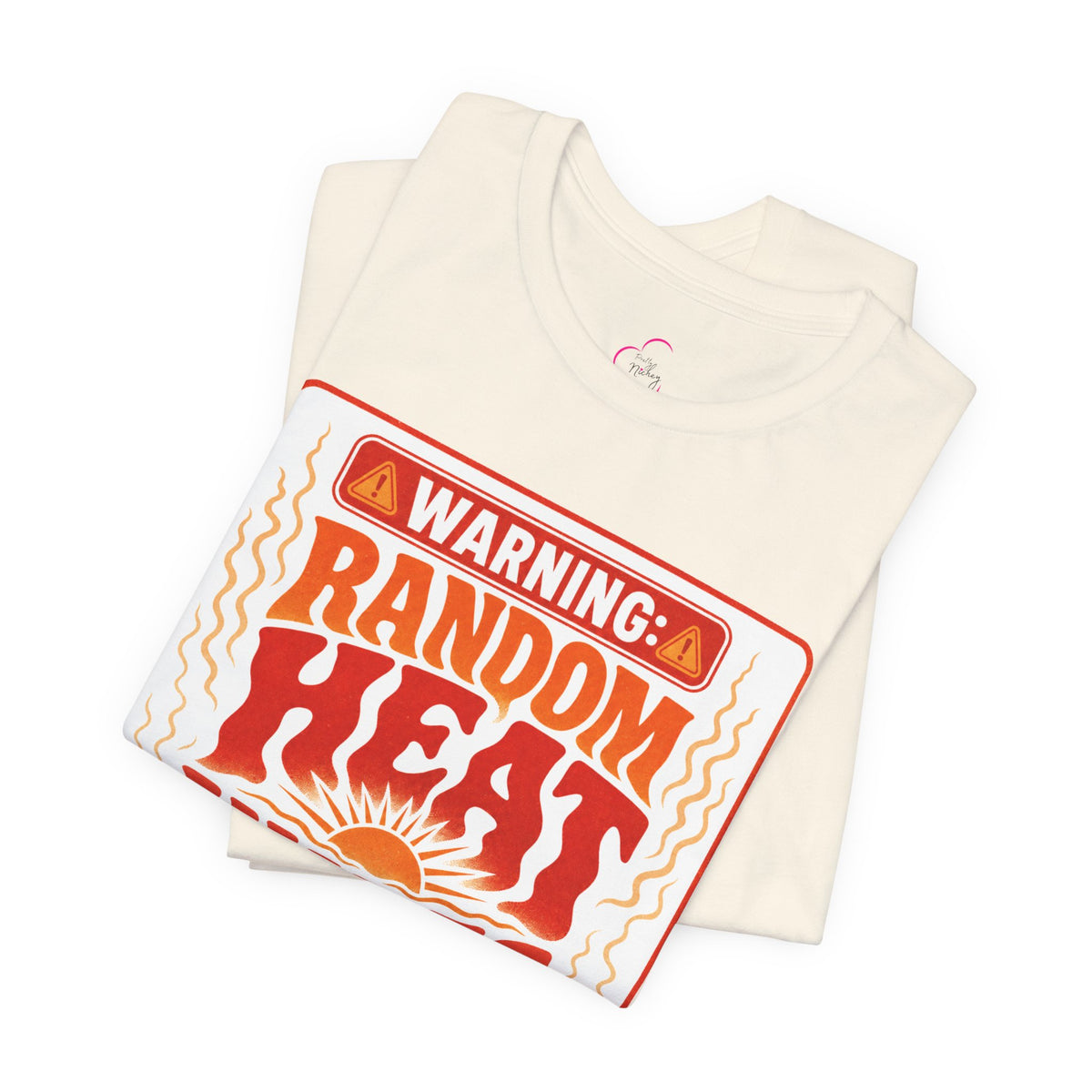 Warning: Random heat waves ahead T-shirt