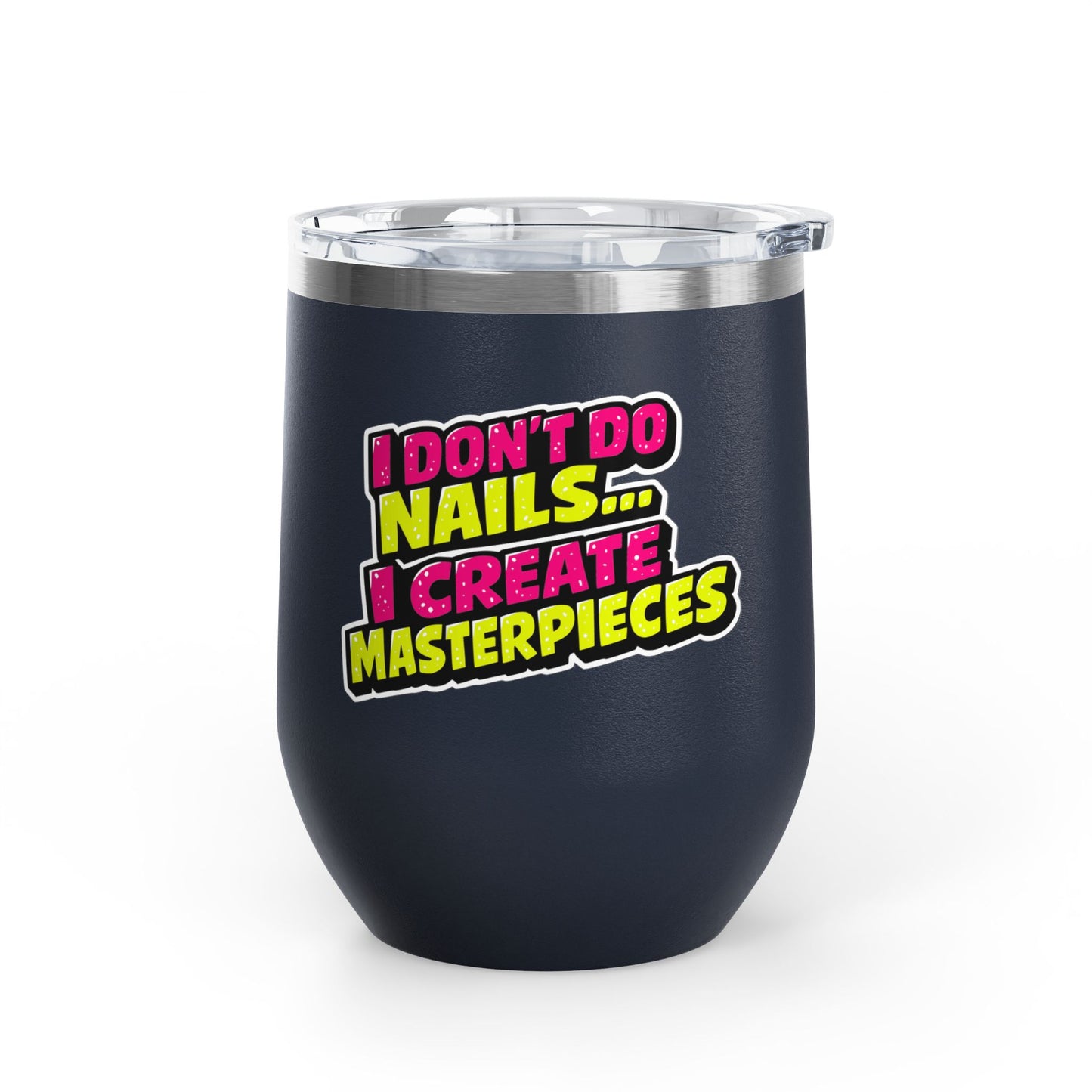 I don't do nails I create masterpieces Tumbler
