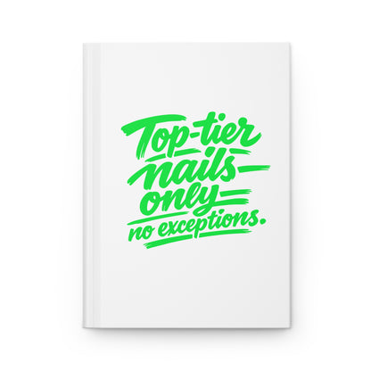 Top-tier nails only no exceptions Hardcover Journal