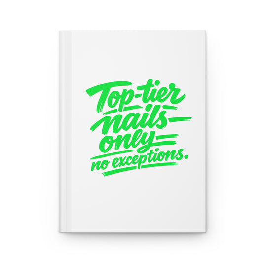 Top-tier nails only no exceptions Hardcover Journal