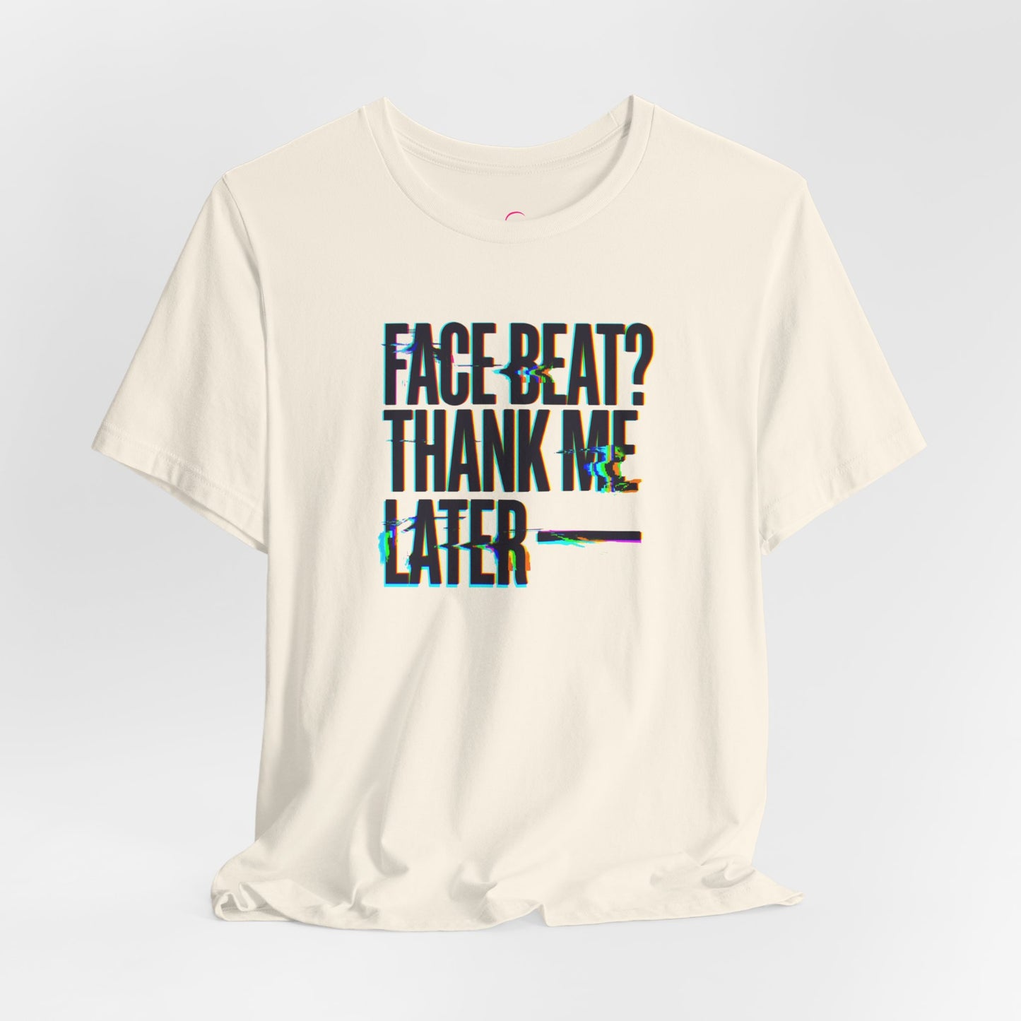 Face beat? Thank me later T-shirt