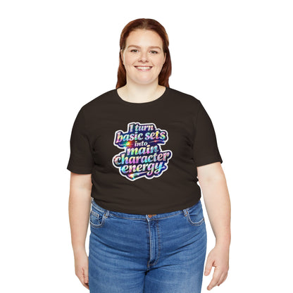 I turn basic sets into main character energy T-shirt