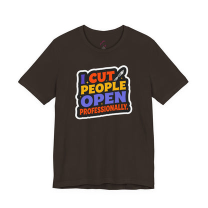 I cut people open professionally T-shirt