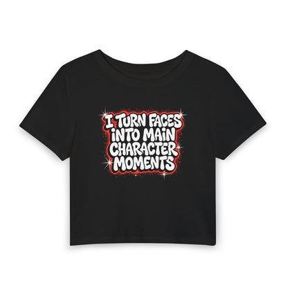 I turn faces into main character moments Crop Tee
