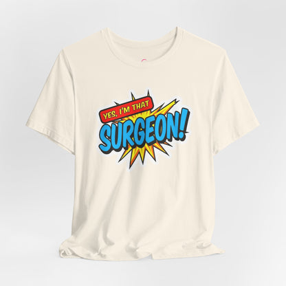 Yes, I'm that SURGEON T-shirt