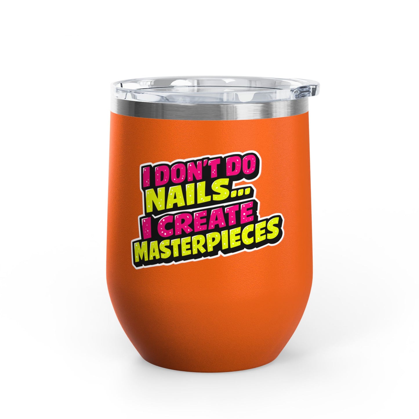 I don't do nails I create masterpieces Tumbler