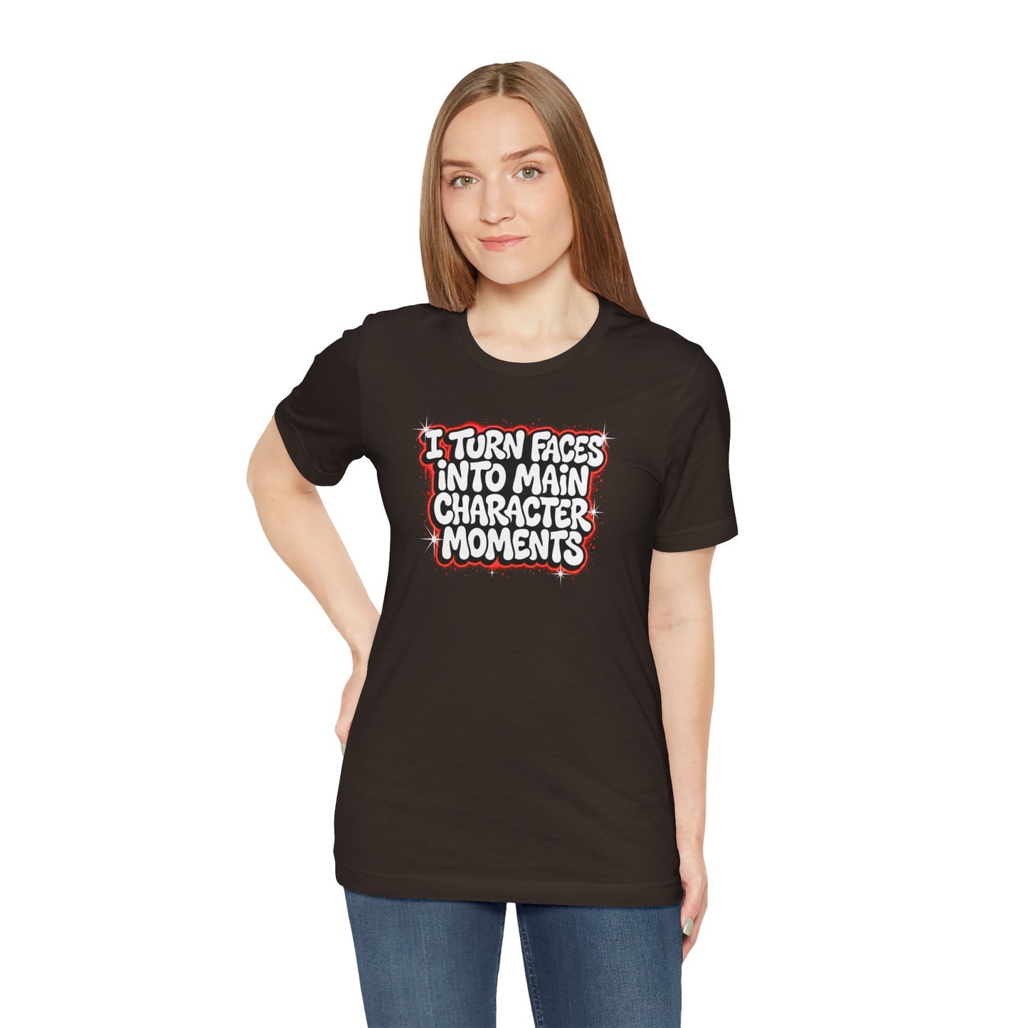 I turn faces into main character moments T-shirt