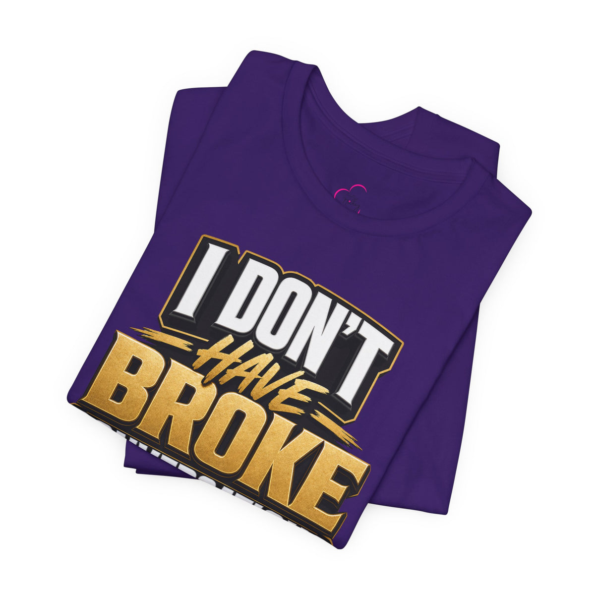 I don't have broke conversations T-shirt
