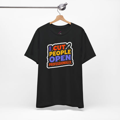 I cut people open professionally T-shirt
