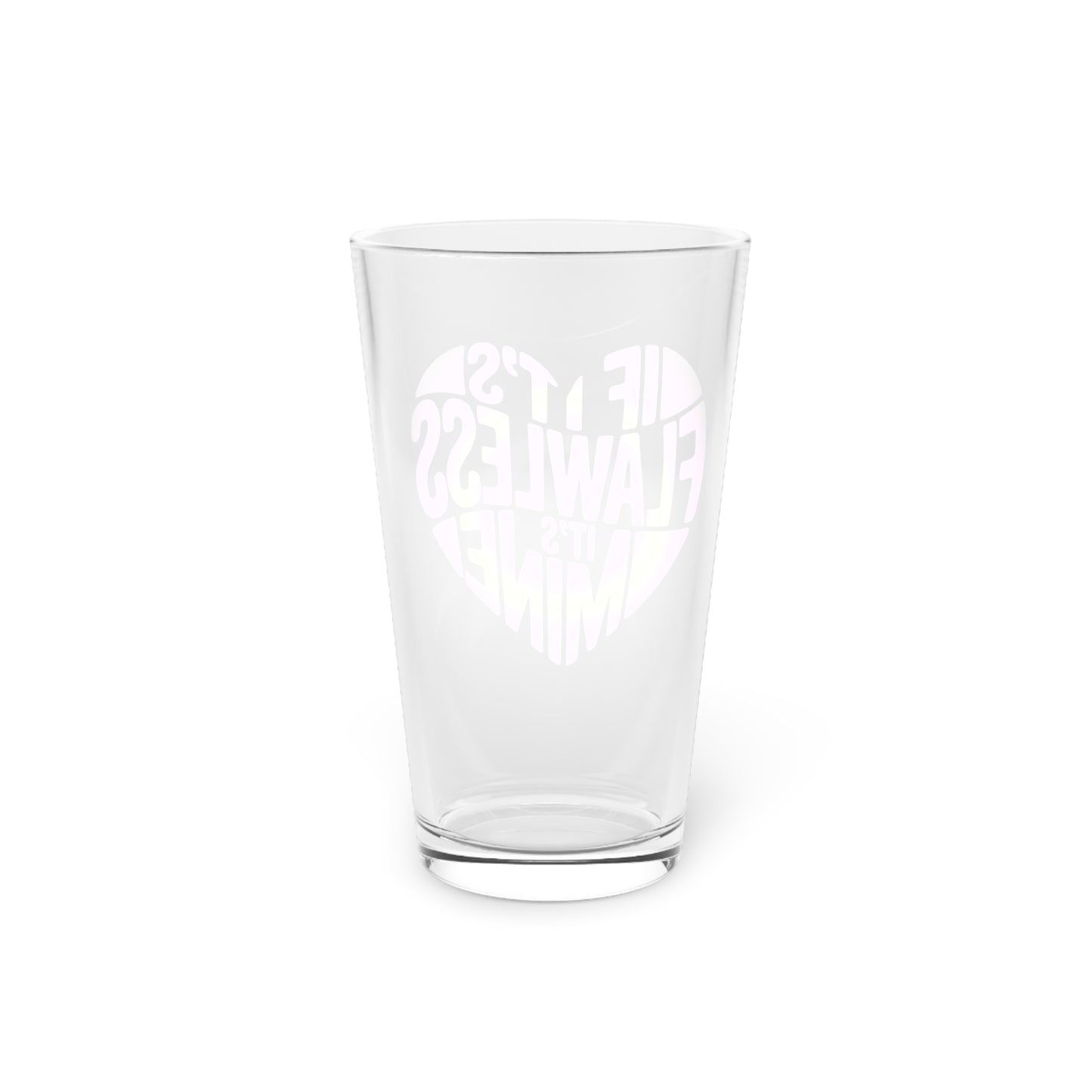 If it's flawless it's mine Beer Glass