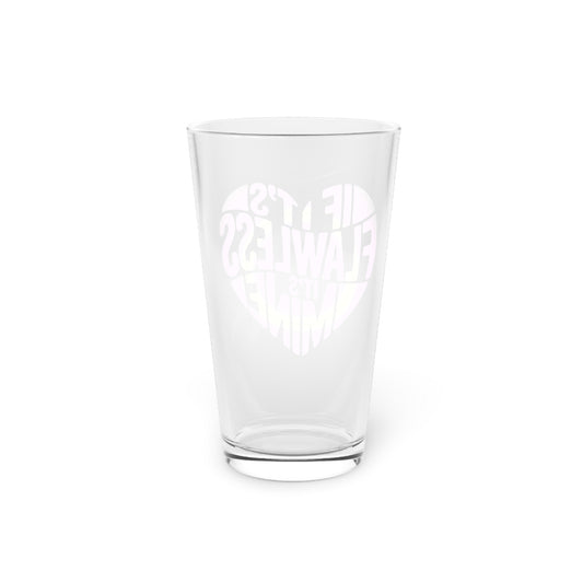 If it's flawless it's mine Beer Glass