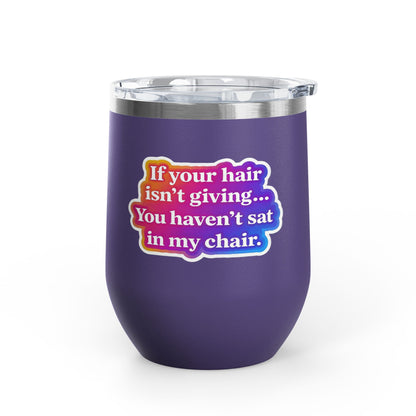 If your hair isn't giving you haven't sat in my chair Tumbler