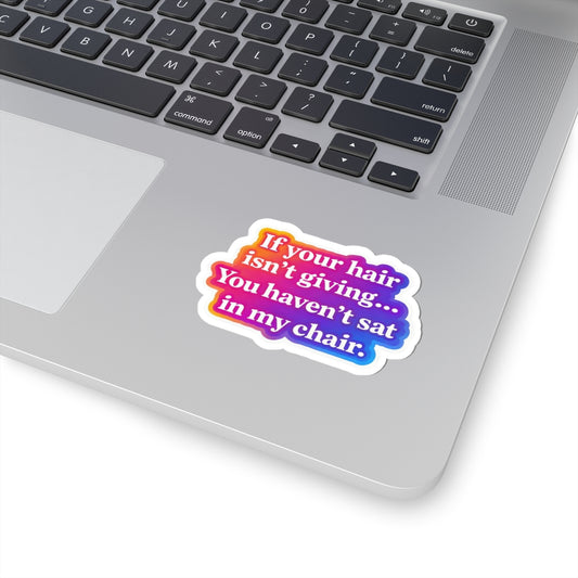If your hair isn't giving you haven't sat in my chair Sticker
