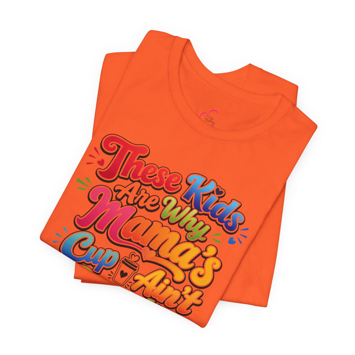 These kids are the reason mama's cup ain't empty T-shirt